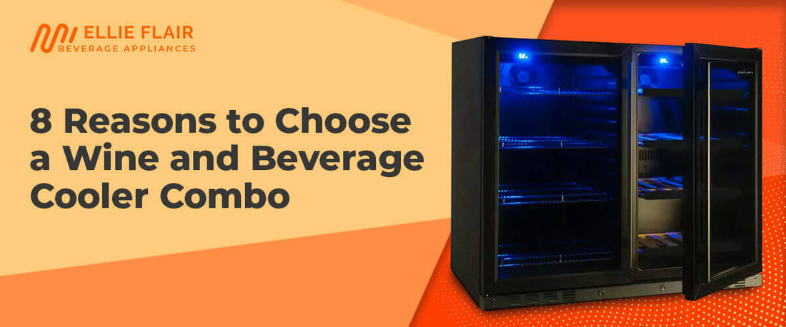 8 Reasons to Choose a Wine and Beverage Cooler Combo